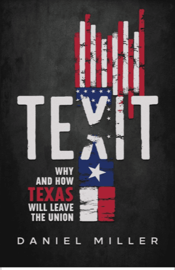 The cover of TEXIT: Why and How Texas Will Leave The Union by Daniel Miller.